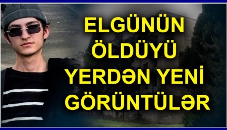 “Elgünün ölümünə görə heç kim SAXLANILMAYIB” - 